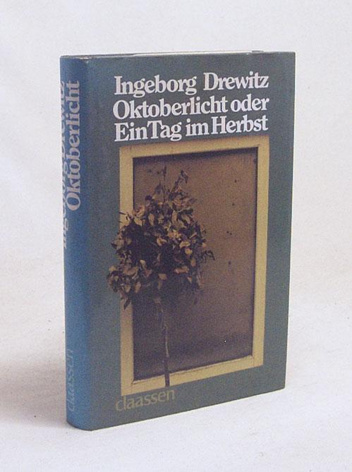 Oktoberlicht oder Ein Tag im Herbst : Roman / Ingeborg Drewitz - Drewitz, Ingeborg