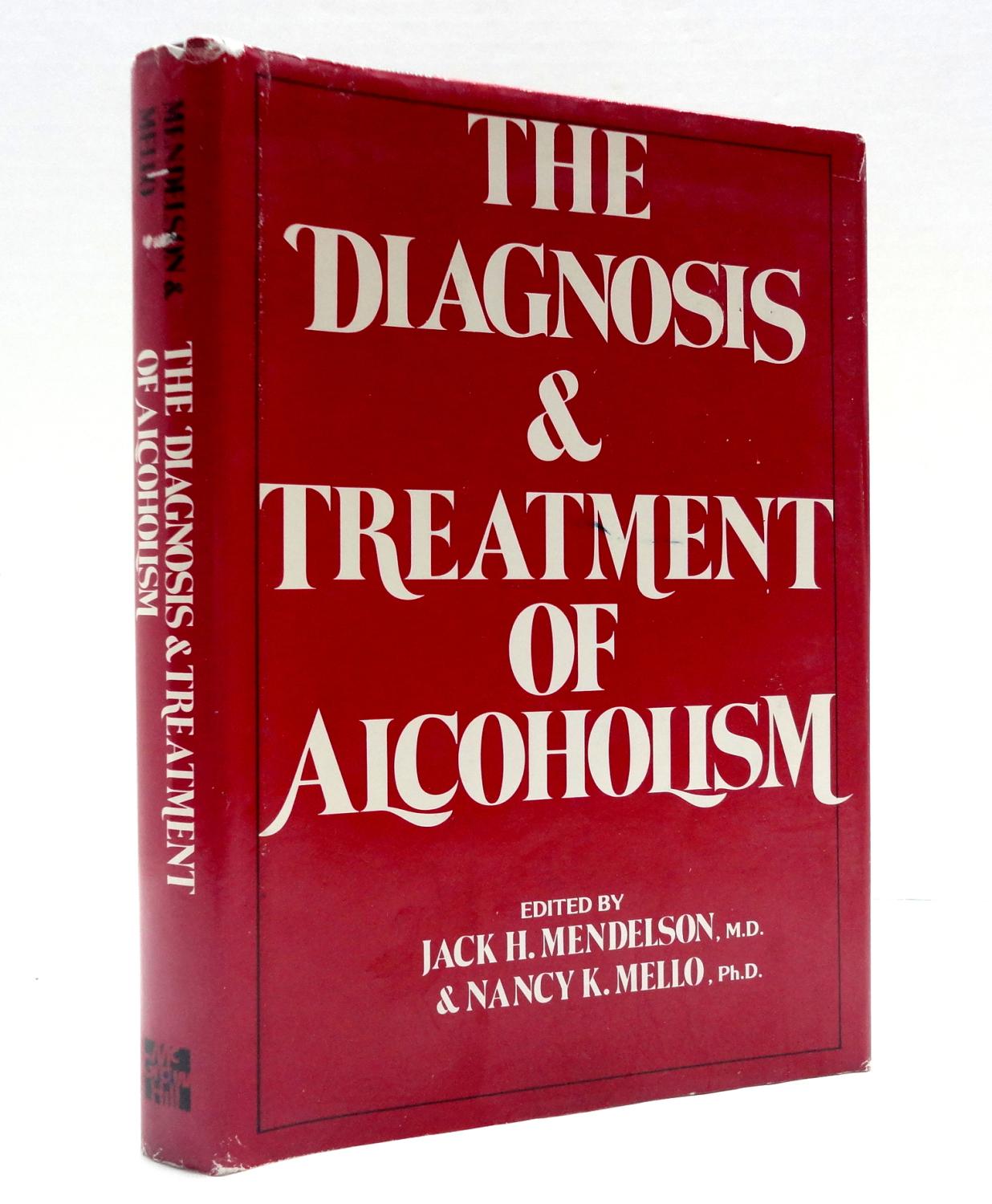 The Diagnosis and Treatment of Alcoholism - Mendelson, M.D., Jack H. And Mello, M.D., Nancy K.