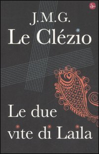 Le due vite di Laila - Jean-Marie Le Clézio; Le Clézio Jean-Marie Gustave