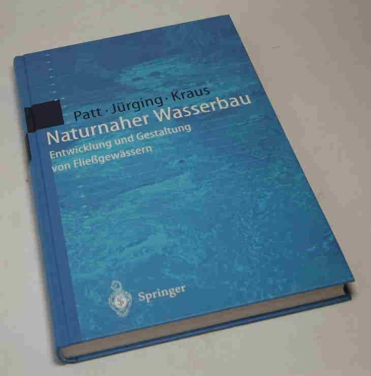 Naturnaher Wasserbau. Entwicklung und Gestaltung von Fließgewässern. - Patt, Heinz; Jürging, Peter; Kraus, Werner
