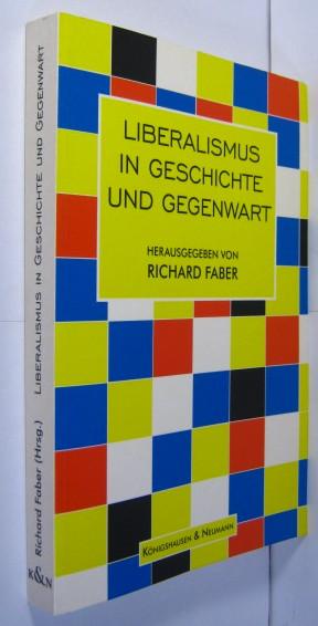 Liberalismus in Geschichte und Gegenwart. - Faber, Richard (Hrsg.)