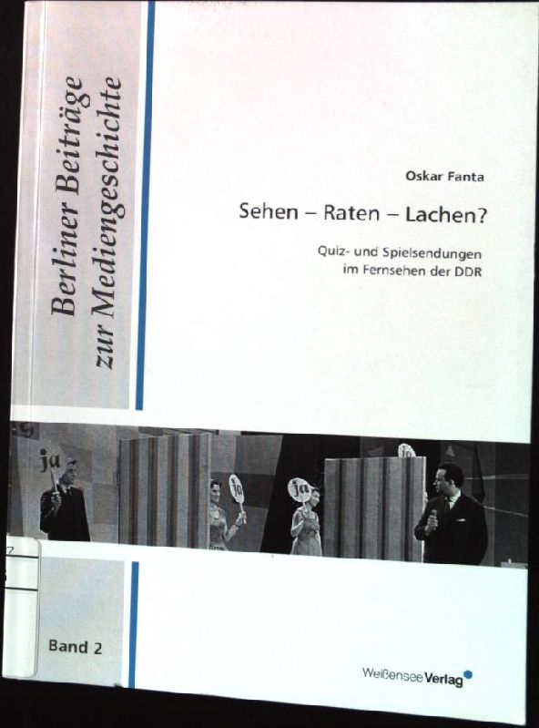 Sehen - Raten - Lachen? : Quiz- und Spielsendungen im Fernsehen der DDR. Berliner Beiträge zur Mediengeschichte ; Bd. 2 - Fanta, Oskar