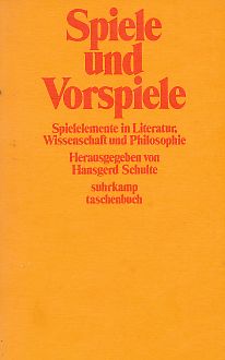 Spiele und Vorspiele : Spielelemente in Literatur, Wissenschaft und Philosophie ; eine Sammlung von Aufsätzen aus Anlass des 70. Geburtstages von Pierre Bertaux. Mit Beitr. von Antoinette, Hellmut, Michael u. Stephan Becker ., Suhrkamp-Taschenbücher ; 485. - Schulte, Hansgerd [Hrsg.]