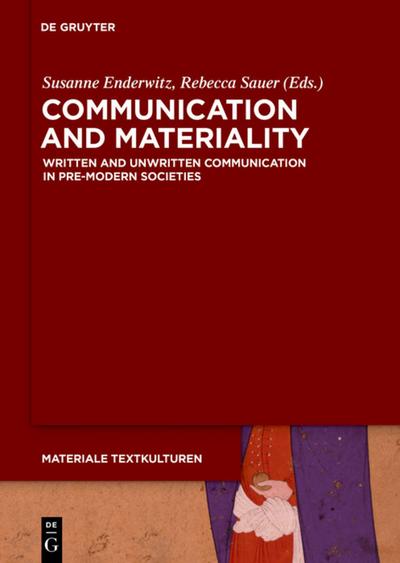 Communication and Materiality : Written and Unwritten Communication in Pre-Modern Societies - Susanne Enderwitz