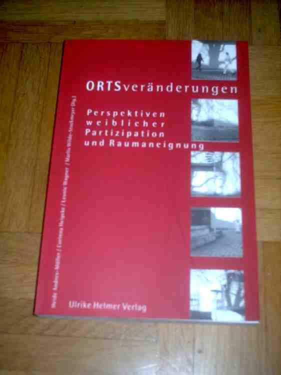 ORTSveränderungen, Perspektiven weiblicher Partizipation und Raumaneignung - Andres-Müller Heide, Heipcke Corinna, Wagner Leonie, Wilde-Stockmeyer Marlis (HRSG)