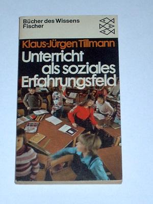 Unterricht als sozioales Erfahrungsfeld - Tillmann Klaus-Jürgen