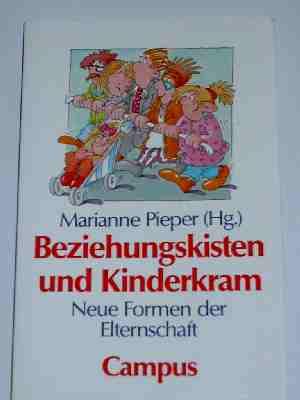 Beziehungskisten und Kinderkram, Neue Formen der Elternschaft - Pieper Marianne (HRSG)