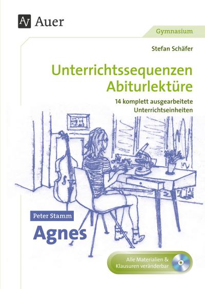 Peter Stamm: Agnes : Unterrichtssequenzen Abiturlektüre in 14 komplett ausgearbeiteten Unterrichtseinheiten (11. bis 13. Klasse) - Stefan Schäfer