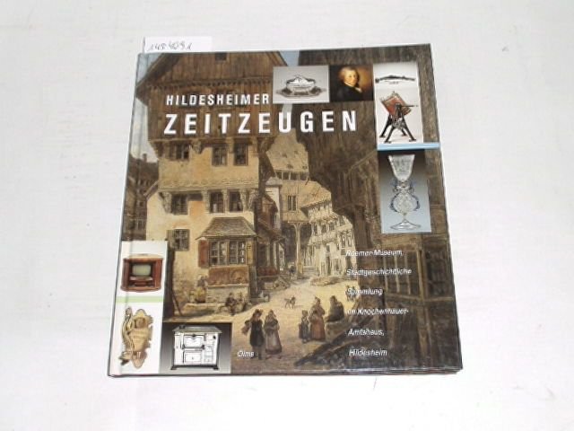 Hildesheimer Zeitzeugen : Roemer-Museum, Stadtgeschichtliche Sammlung im Knochenhauer-Amtshaus, Hildesheim. - Boetzkes, Manfred [Hrsg.]