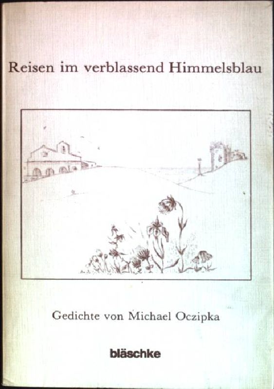 Reisen im verblassend Himmelsblau: Gedichte. - Oczipka, Michael