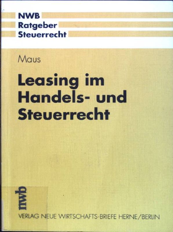 Leasing im Handels- und Steuerrecht. NWB-Ratgeber Steuerrecht - Maus, Günter