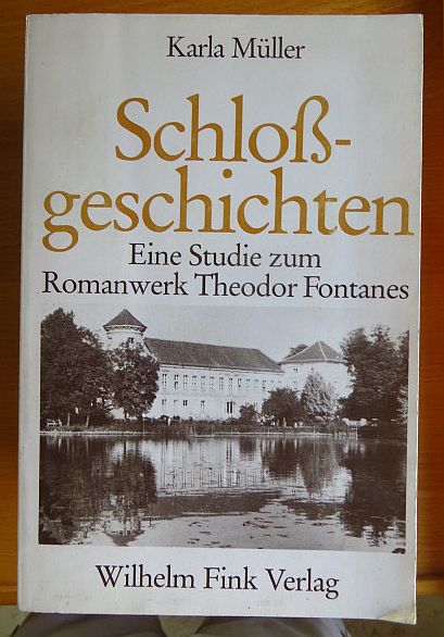 Schlossgeschichten : e. Studie zum Romanwerk Theodor Fontanes. Münchener germanistische Beiträge ; Bd. 36; Münchner Universitäts-Schriften : Philosophische Fakultät - Müller, Karla