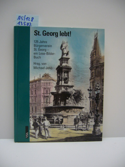 St. Georg lebt! : 125 Jahre Bürgerverein St. Georg ; ein Lese-Bilder-Buch. Michael Joho (Hrsg.) - Joho, Michael [Hrsg.]