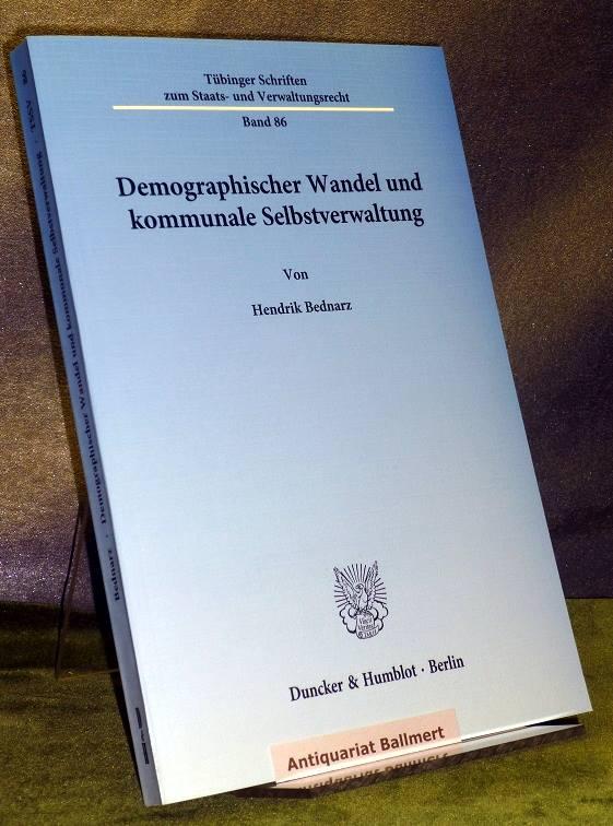 Demographischer Wandel und kommunale Selbstverwaltung. Tübinger Schriften zum Staats- und Verwaltungsrecht ; Bd. 86. - Bednarz, Hendrik