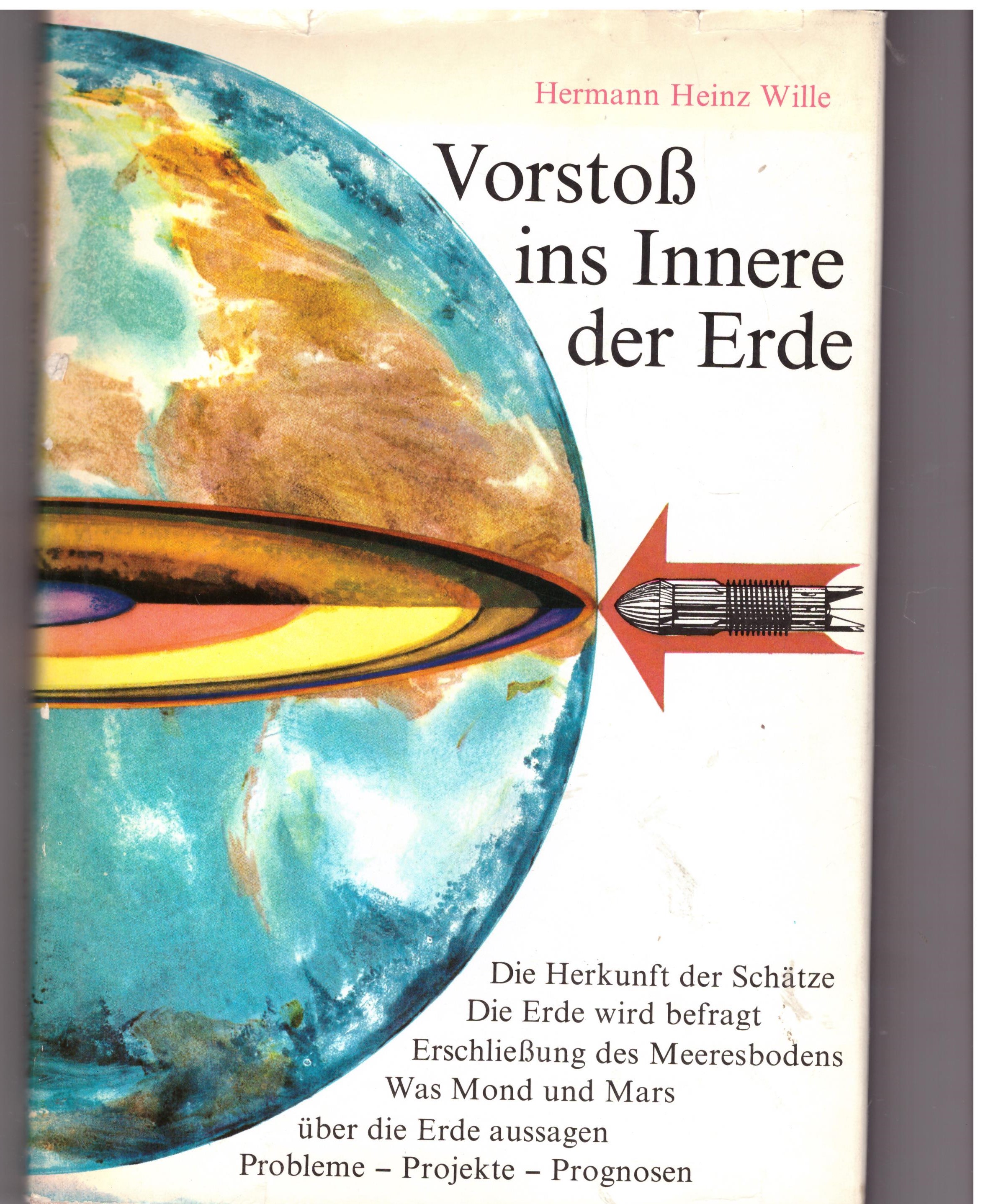 Vorstoß ins Innere der Erde. - Wille, Hermann Heinz