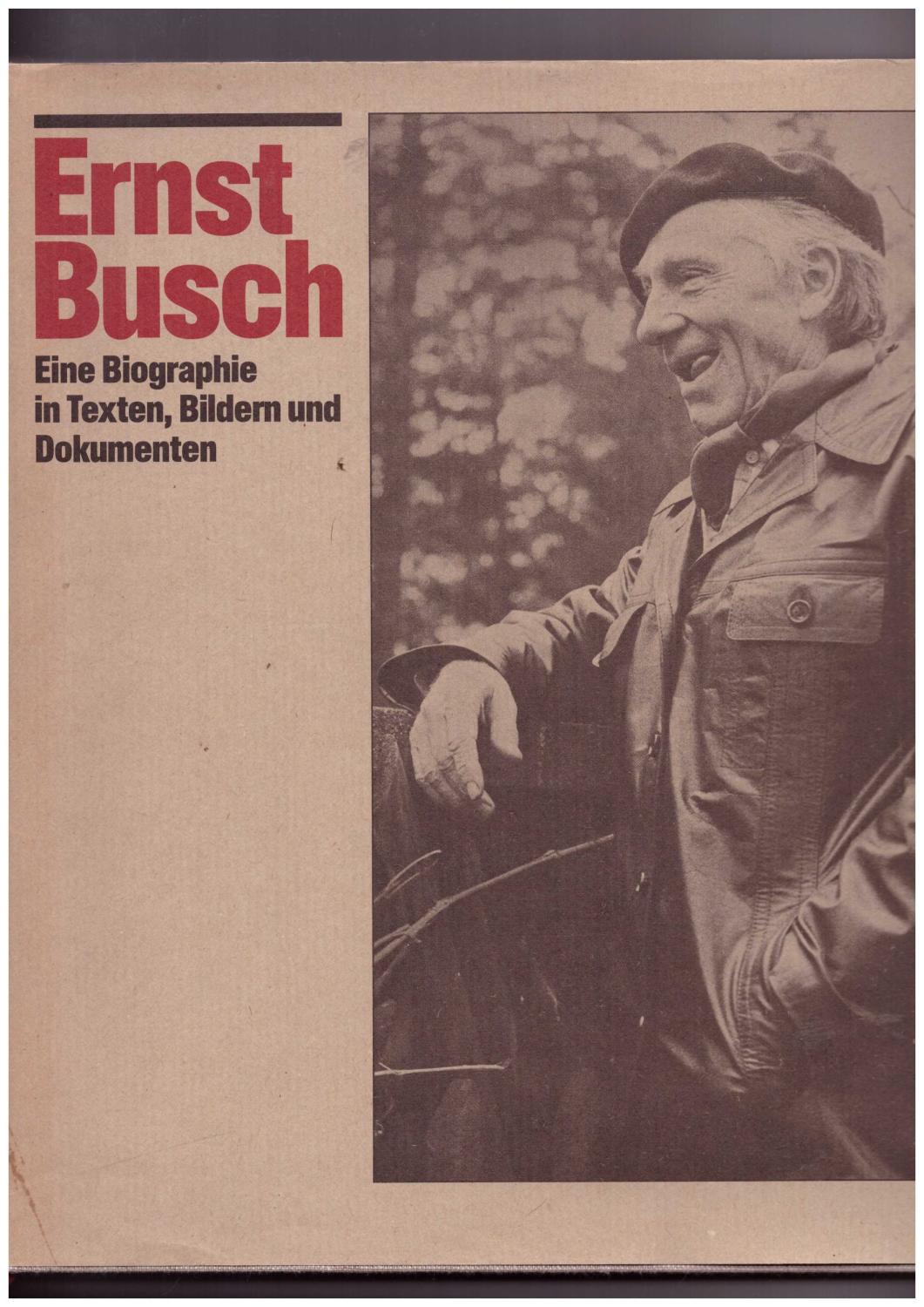 Ernst Busch. Eine Biografie in Texten, Bildern und Dokumenten - Hoffmann / Siebig
