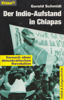 Der Indio-Aufstand in Chiapas. Versuch einer demokratischen Revolution. (= Politik & Zeitgeschichte). - Schmidt, Gerold