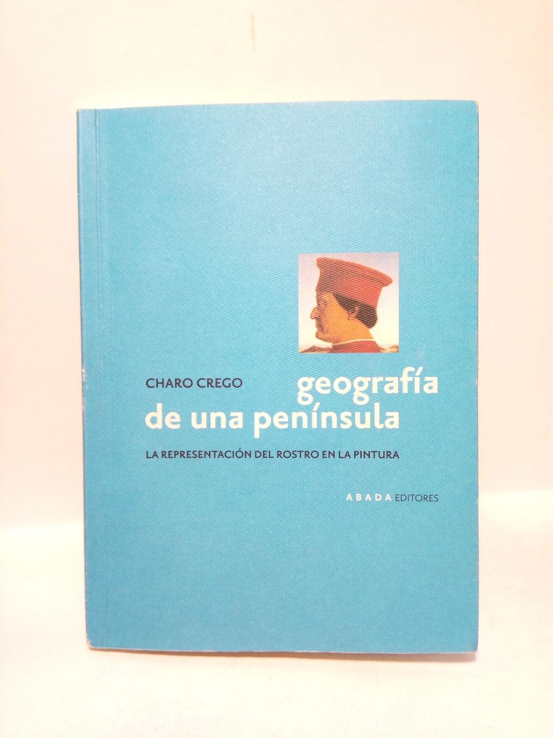 Geografía de una península. La representación del rostro en la pintura - CREGO, Charo