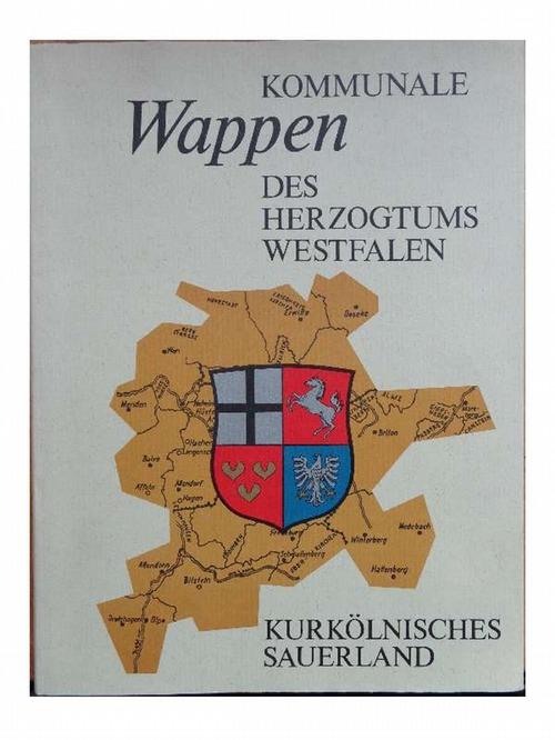 Kommunale Wappen des Herzogtums Westfalen - Kurkölnisches Sauerland. Hrsg. v. Sauerländer Heimatbund. - Belke, Eduard; Alfred Bruns und Helmut Müller