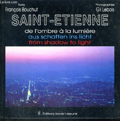 SAINT ETIENNE - DE L OMBRE A LA LUMIERE - AUS SCHATTEN INS LICHT - FROM SHADOW TO LIGHT - BOUCHUT FRANCOIS