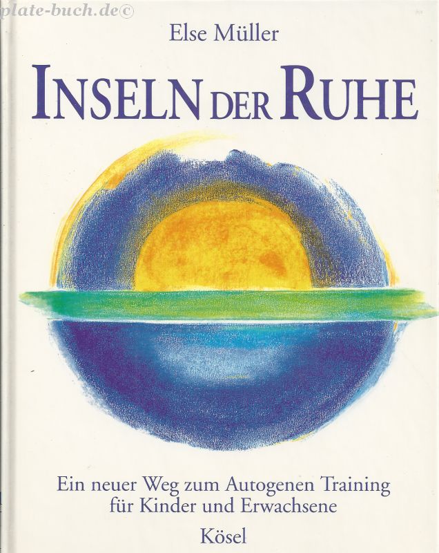 Inseln der Ruhe. Ein neuer Weg zum autogenen Training für Kinder und Erwachsene. - Müller, Else