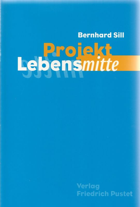 Projekt Lebensmitte. - Sill, Bernhard