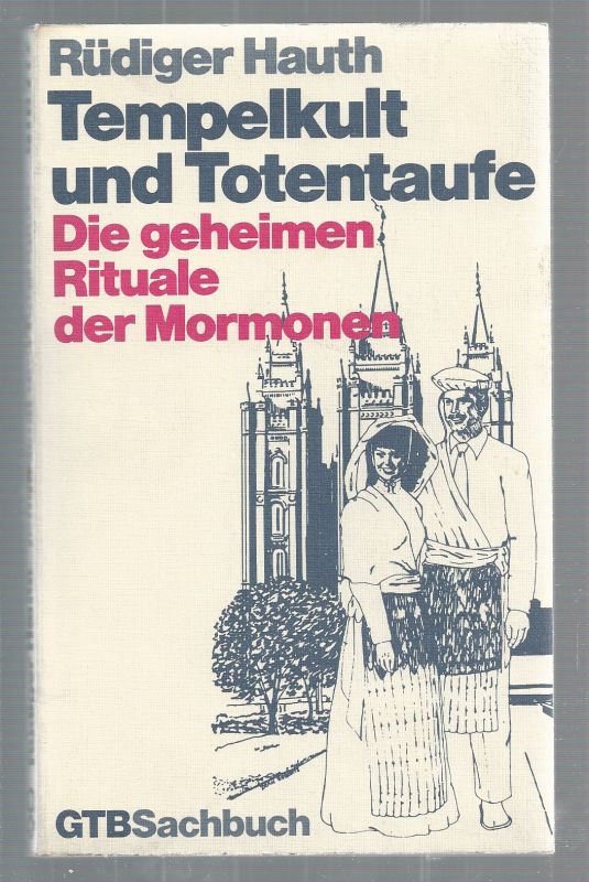 Tempelkult und Totentaufe. Die geheimen Rituale der Mormonen. GTB Sachbuch. - Hauth, Rüdiger