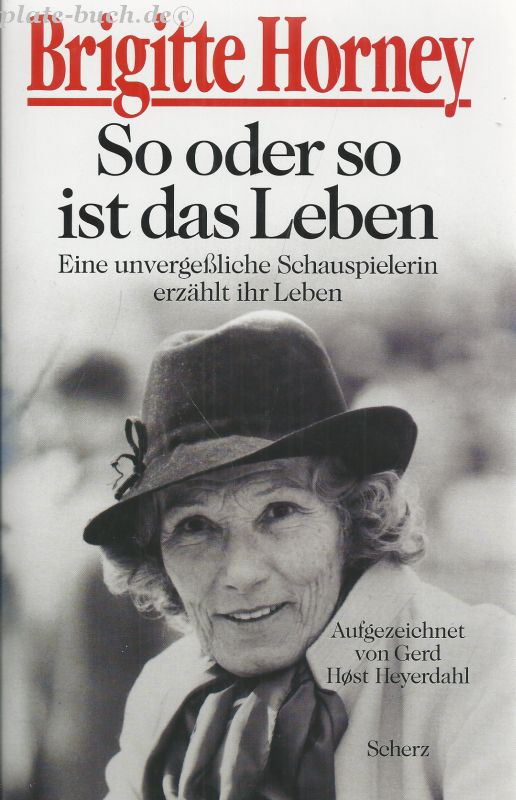 So oder so ist das Leben. Eine unvergeßliche Schauspielerin erzählt ihr Leben. - Horney, Brigitte und Gerd Host [Bearb.] Heyerdahl