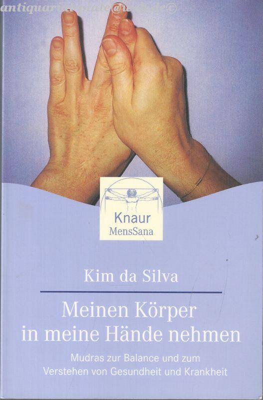 Meinen Körper in meine Hände nehmen. Mudras zur Balance der Gesundheit und zum Verstehen von Gesundheit und Krankheit. - da Silva, Kim