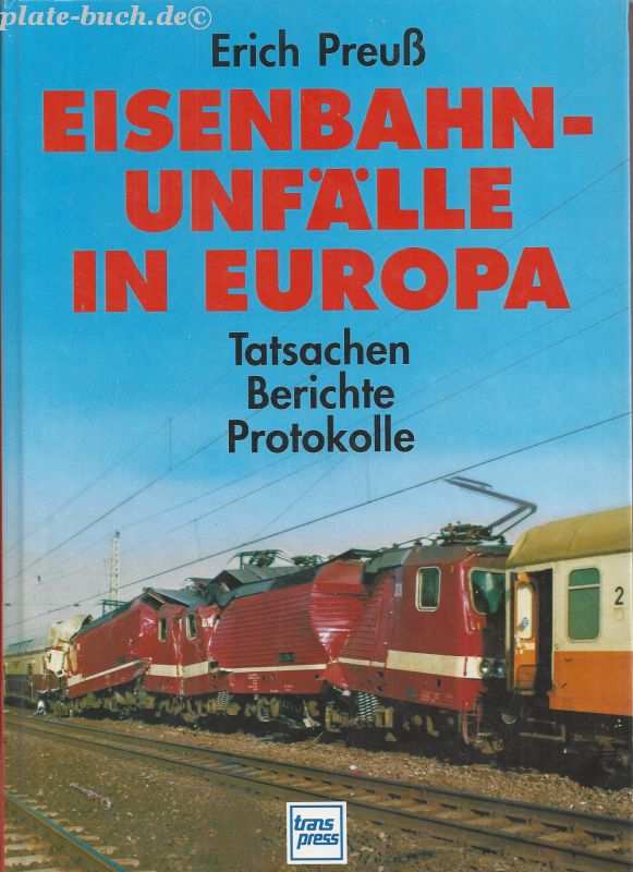 Eisenbahnunfälle in Europa. Tatsachen, Berichte, Protokolle. - Preuß, Erich
