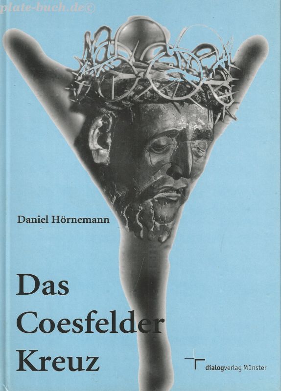 Das Coesfelder Kreuz. 1200 Jahre Kreuzverehrung. - Hörnemann, Daniel