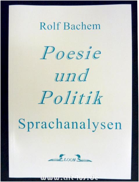 Poesie und Politik : Sprachanalysen. Mit einem Geleitw. von Walter Pape. - Bachem, Rolf