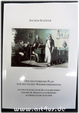 Der zielführende Plan zur deutschen Wiedervereinigung : Das deutsch-deutsche Kulturabkommen und der 26. Hessentag in Herborn als bedeutsame Auslöser. - Schäfer, Jochem