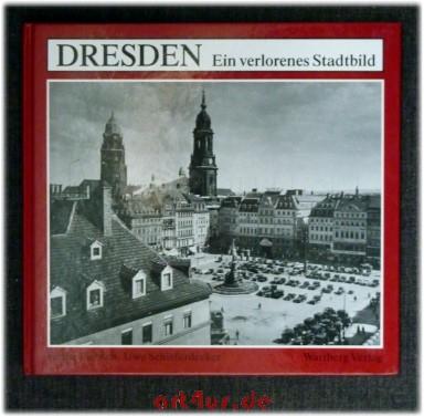 Dresden : ein verlorenes Stadtbild. zsgest. und bearb. von Heike Liebsch und Uwe Schieferdecker