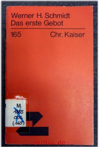 Das erste Gebot : Seine Bedeutung für das Alte Testament. Theologische Existenz heute; 165 - Schmidt, Werner H.