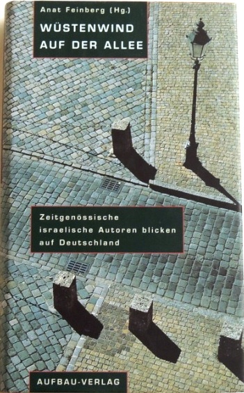 Wüstenwind auf der Allee; Zeitgenössische israelische Autoren blicken auf Deutschland; - Feinberg, Anat
