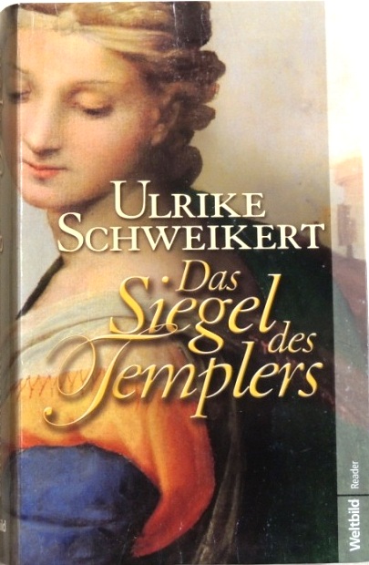 Das Siegel des Templers; Roman; - Schweikert, Ulrike