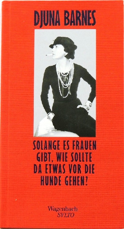 Solange es Frauen gibt, wie sollte da etwas vor die Hunde gehen? - Barnes, Djuna