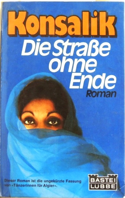 Die Strasse ohne Ende Roman - Konsalik, Heinz G.
