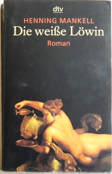 Die weiße Löwin; Roman; - Mankell, Henning