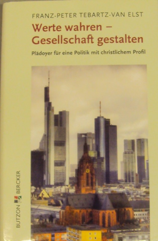 Werte wahren - Gesellschaft gestalten. Plädoyer für eine Politik mit christlichem Profil - Tebartz-Van Elst, Franz Peter