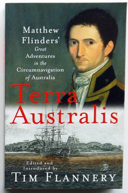Terra Australis - Matthew Flinders' Great Adventures in the Circumnavigation of Australia - Flinders, Matthew and Flannery, Tim (editor)