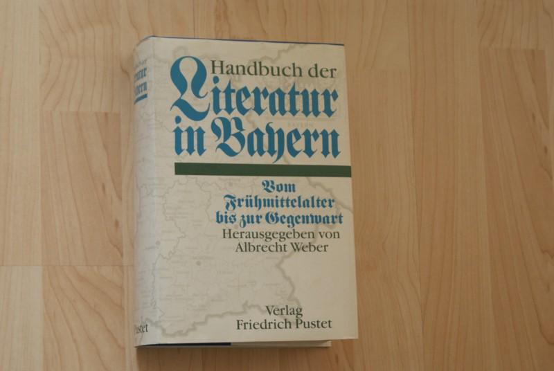 Handbuch der Literatur in Bayern. Vom Frühmittelalter bis zur Gegenwart. Geschichte und Interpretationen - Weber, Albrecht (Hrsg.)