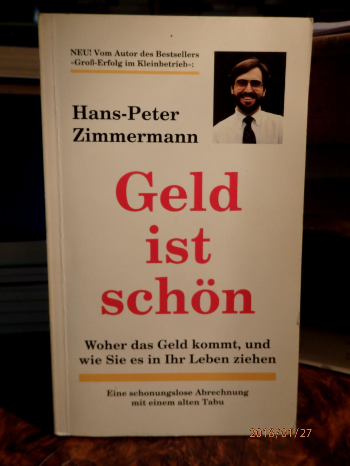 Geld ist schön. Woher das Geld kommt, und wie Sie es in Ihr Leben ziehen. Eine schonungslose Abrechnung mit einem alten Tabu - Zimmermann, Hans-Peter