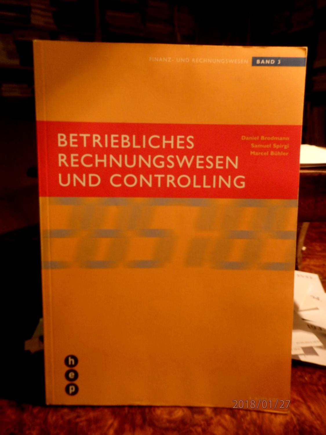 Betriebliches Rechnungswesen und Controlling - Daniel Brodmann, Samuel Spirgi, Marcel Bühler