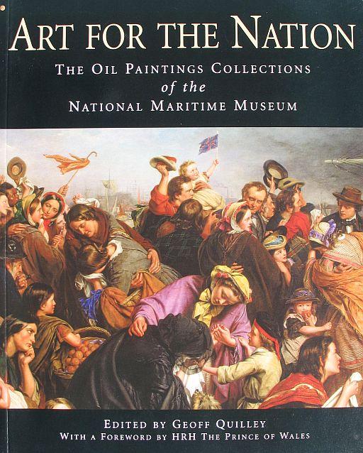 Art for the Nation - The Oil Paintings Collections of the National Maritime Museum - Geoff Quilley