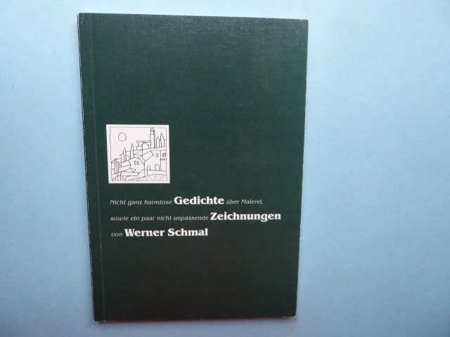 Nicht ganz harmlose Gedichte über Malerei, sowie ein paar unpassende Zeichnungen von Werner Schmal. - SCHMAL Werner