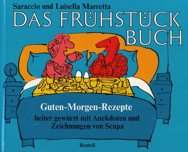 Das Frühstücksbuch : köstliche Rezepte, pikant gewürzt. Mit Zeichn. von Scapa - Marretta, Saraccio [Hrsg.] und Luisella [Hrsg.] Marretta
