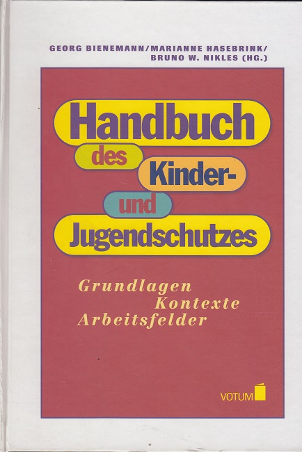 Handbuch des Kinder- und Jugendschutzes - Grundlagen, Kontexte, Arbeitsfelder - Bienemann, Georg, Marianne Hasebrink Bruno W. Nikles u. a.