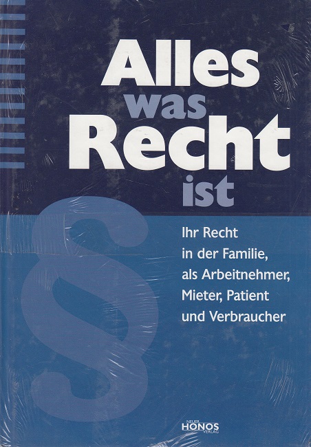 Alles was Recht ist : Ihr Recht in der Familie, als Arbeitnehmer, Mieter, Patient und Verbraucher. - Rottmann, Verena S.